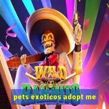 pets exoticos adopt me